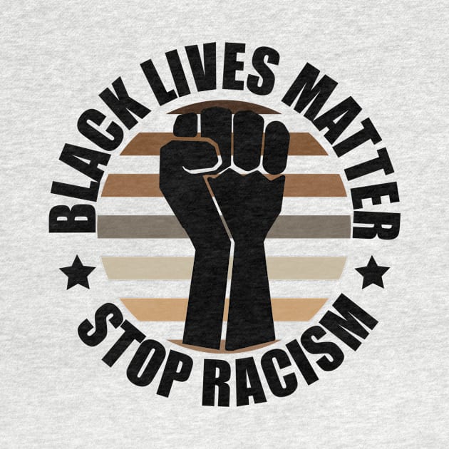 BLM Fist Stop Racism by Blood Moon Design